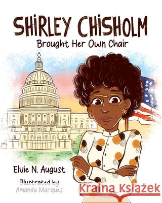 Shirley Chisholm Brought Her Own Chair Amanda Marques Elvie N. August 9781963370034