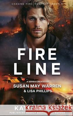 Fireline Kate Angelo Susan May Warren Lisa Phillips 9781963372175 Sunrise Publishing