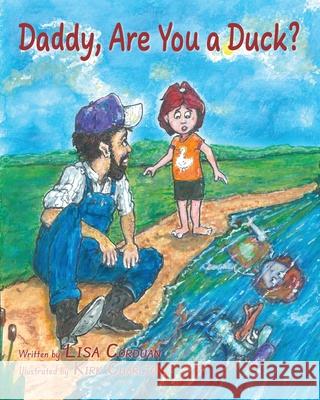 Daddy, Are You a Duck? Lisa Corduan Kirk Charlton 9781963377170