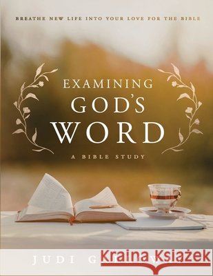 Examining God's Word: Breathe New Life Into Your Love for the Bible Galloway, Judi 9781963377255