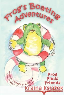 Frog's Boating Adventures: Frog Finds Friends on the Great Loop Teresa K. Lasher Colleen Wray 9781963377347 Abundance Books LLC