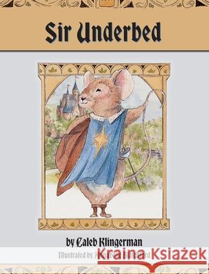 Sir Underbed Caleb Klingerman Annabelle Blatchford 9781963377699 Abundance Books LLC