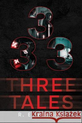Three Tales R. E. Wright 9781963380958 Holzer Books LLC