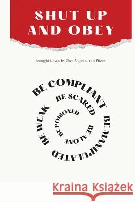 Shut Up and Obey Skye Angelou 9781963397055 Skye Angelou Publishing