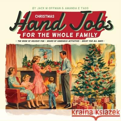 Christmas Hand Jobs for the Whole Family Jack M. Offman Amanda E. Tass 9781963399097 Cleveland Steamer Press