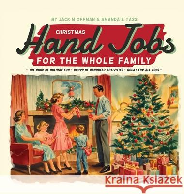 Christmas Hand Jobs for the Whole Family Jack M. Offman Amanda E. Tass 9781963399103 Cleveland Steamer Press