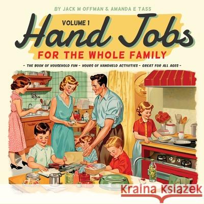 Hand Jobs for the Whole Family Jack M. Offman Amanda E. Tass 9781963399134 Cleveland Steamer Press
