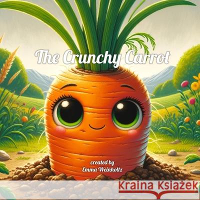 The Crunchy Carrot Emma Clare Weinholtz 9781963403022 Full Media Services