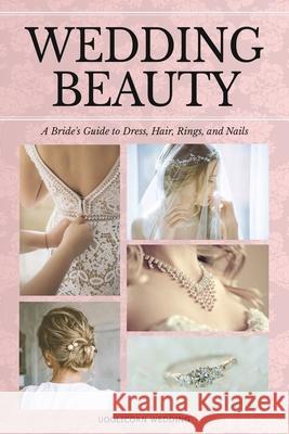 Wedding Beauty: A Bride's Guide to Dress, Hair, Rings, and Nails Uoolicorn Wedding 9781963413076 Mosayoda LLC