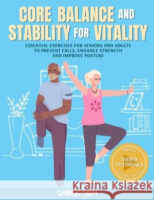 Core Balance and Stability for Vitality: Essential Exercises for Seniors and Adults To Prevent Falls, Enhance Strength, and Improve Posture Uoolicorn Fitness                        Andres Jimenez 9781963413106 Mosayoda LLC