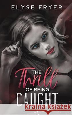 The Thrill of Being Caught Elyse Fryer 9781963415780 Flock Publishing