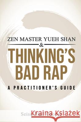 Zen Master Yueh Shan and Thinking's Bad Rap: A Practitioner's Guide Seiso Paul Cooper 9781963433142 Hohm Press