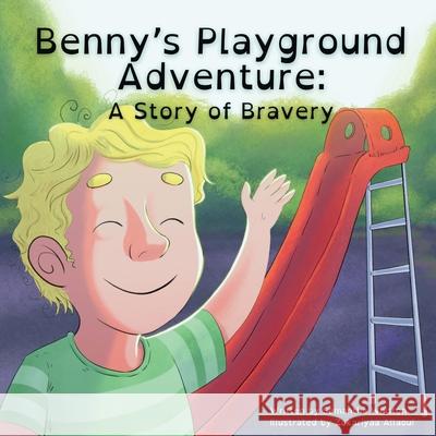 Benny's Playground Adventure: A Story of Bravery Samantha Whitton Zakariyaa Allaoui 9781963440058 Dolphin House Books