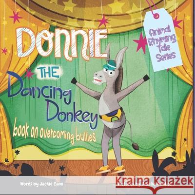 Donnie the Dancing Donkey: Book on overcoming bullies for kids Ashton Moroyoqui Jackie Cano 9781963448023