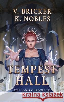 Tempest Hall: Book Two of the Lanis Chronicles V. Bricker K. Nobles 9781963455038 Bricker and Nobles, LLC