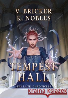 Tempest Hall: Book Two of the Lanis Chronicles V. Bricker K. Nobles 9781963455052 Bricker and Nobles, LLC