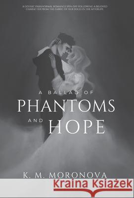 A Ballad of Phantoms and Hope K. M. Moronova 9781963474046 K. M. Moronova