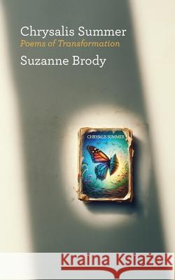 Chrysalis Summer: Poems of Transformation Suzanne Brody 9781963475333 Ben Yehuda Press