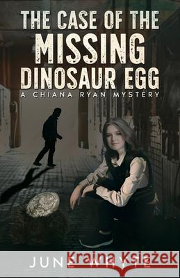 The Case of the Missing Dinosaur Egg June Whyte 9781963479843