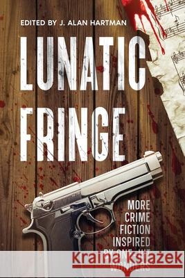 Lunatic Fringe J. Alan Hartman Michael Bracken Sandra Murphy 9781963479867 White City Press