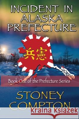 Incident in Alaska Prefecture Stoney Compton 9781963479942