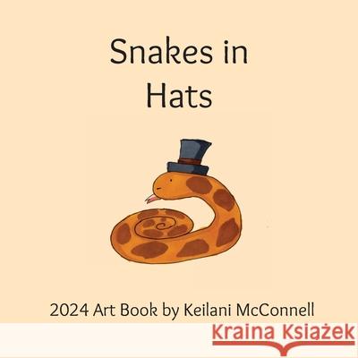 Snakes in Hats: 2024 Artwork Keilani McConnell 9781963482065 Spirit Lion