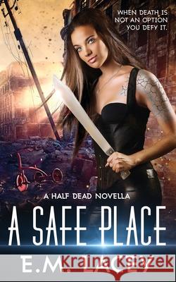 A Safe Place (a Half Dead Novella) Evangeline M. Lacey 9781963496062 Seeds of Fiction LLC