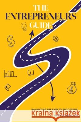 The Entrepreneurs Guide: Navigating The Path To Successful Business Ownership Rudy Schmid 9781963502176 Self Publishers