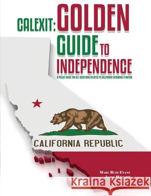Calexit: Golden Guide to Independence Marc Ruiz Evan Jason Wright 9781963502572 Self Publishers