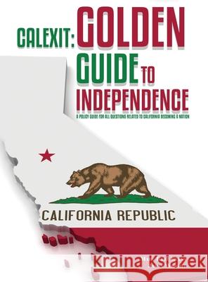 Calexit: Golden Guide to Independence Marc Ruiz Evan Jason Wright 9781963502589 Self Publishers