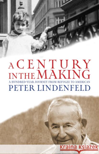 A Century in the Making: A Hundred-Year Journey from Refugee to American Peter Lindenfeld 9781963511321 Flare Books