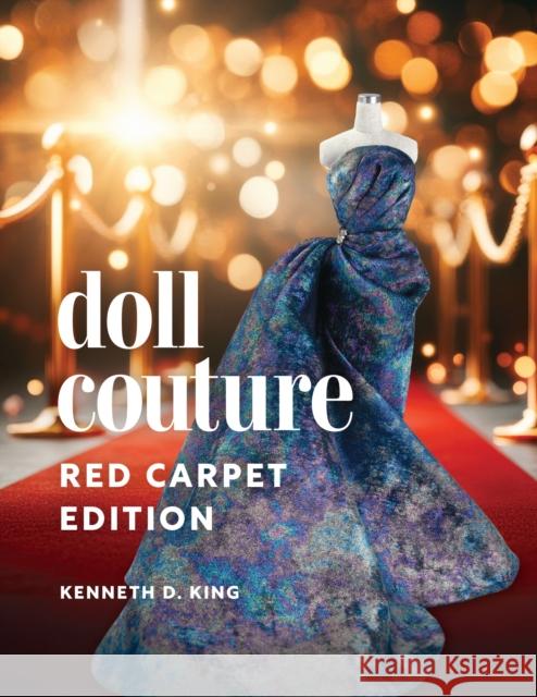 Doll Couture: Red Carpet Edition Kenneth D. King 9781963549232