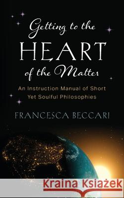 Getting to the Heart of the Matter Francesca Beccari 9781963549249 Broad Book Studio