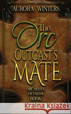 The Orc Outcast's Mate Aurora Winters 9781963552041 Aurora Winters Books