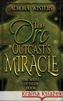 The Orc Outcast's Miracle Aurora Winters 9781963552096