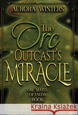 The Orc Outcast's Miracle Aurora Winters 9781963552102 Aurora Winters Books