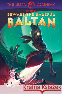 Beware the Baleful Baltan!: The Ultra Academy Series, Book One Volume 1 Rebecca K. Reynolds David Miles Rebecca K. Reynolds 9781963559187 Sky Turtle Nova
