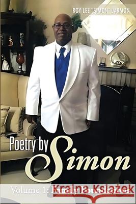 Poetry By Simon Volume 1: Family Foundation Roy Jarmon 9781963565355 Quippy Quill LLC