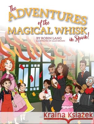 The Adventures of the Magical Whisk in Spain Robin Lang 9781963569544 Warren Publishing, Inc