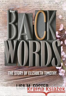 Backwords: The Story of Elizabeth Timothy Lisa M. Foster 9781963569711 Warren Publishing, Inc