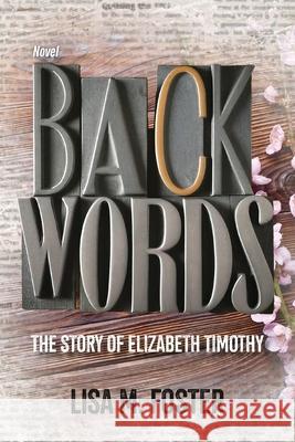 Backwords: The Story of Elizabeth Timothy Lisa M. Foster 9781963569728 Warren Publishing, Inc