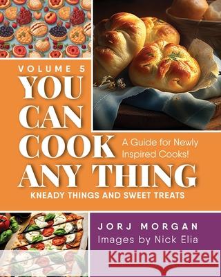 You Can Cook Any Thing: Kneady things and sweet treats Jorj Morgan 9781963569780 Warren Publishing, Inc