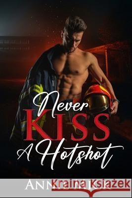 Never KIss a Hotshot Annie Mick 9781963572186