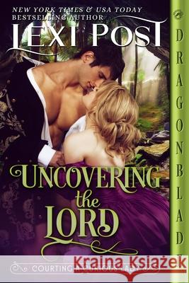 Uncovering the Lord Lexi Post 9781963585575 Dragonblade Publishing, Inc.
