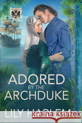 Adored by the Archduke Lily Harlem 9781963585728 Dragonblade Publishing, Inc.