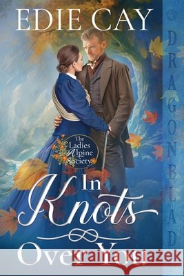 In Knots Over You Edie Cay 9781963585889 Dragonblade Publishing, Inc.