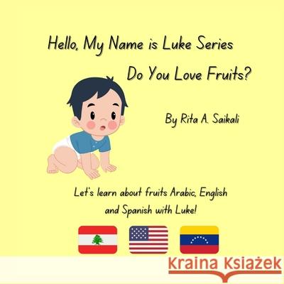 Do You Love Fruits?: Let's learn about fruits Arabic, English and Spanish with Luke! Rita A. Saikali 9781963586046 Boutique Digital Marketing