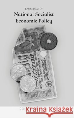 Basic Ideas of National Socialist Economic Policy Gottfried Feder Hjalmar Schacht Wilhelm Bauer 9781963591132