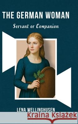 The German Woman Servant or Companion Lena Wellinghusen Daniel Zakal 9781963591194 Invisible Empire Publishing LLC