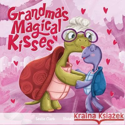 Grandma's Magical Kisses Leslie Clark 9781963617023